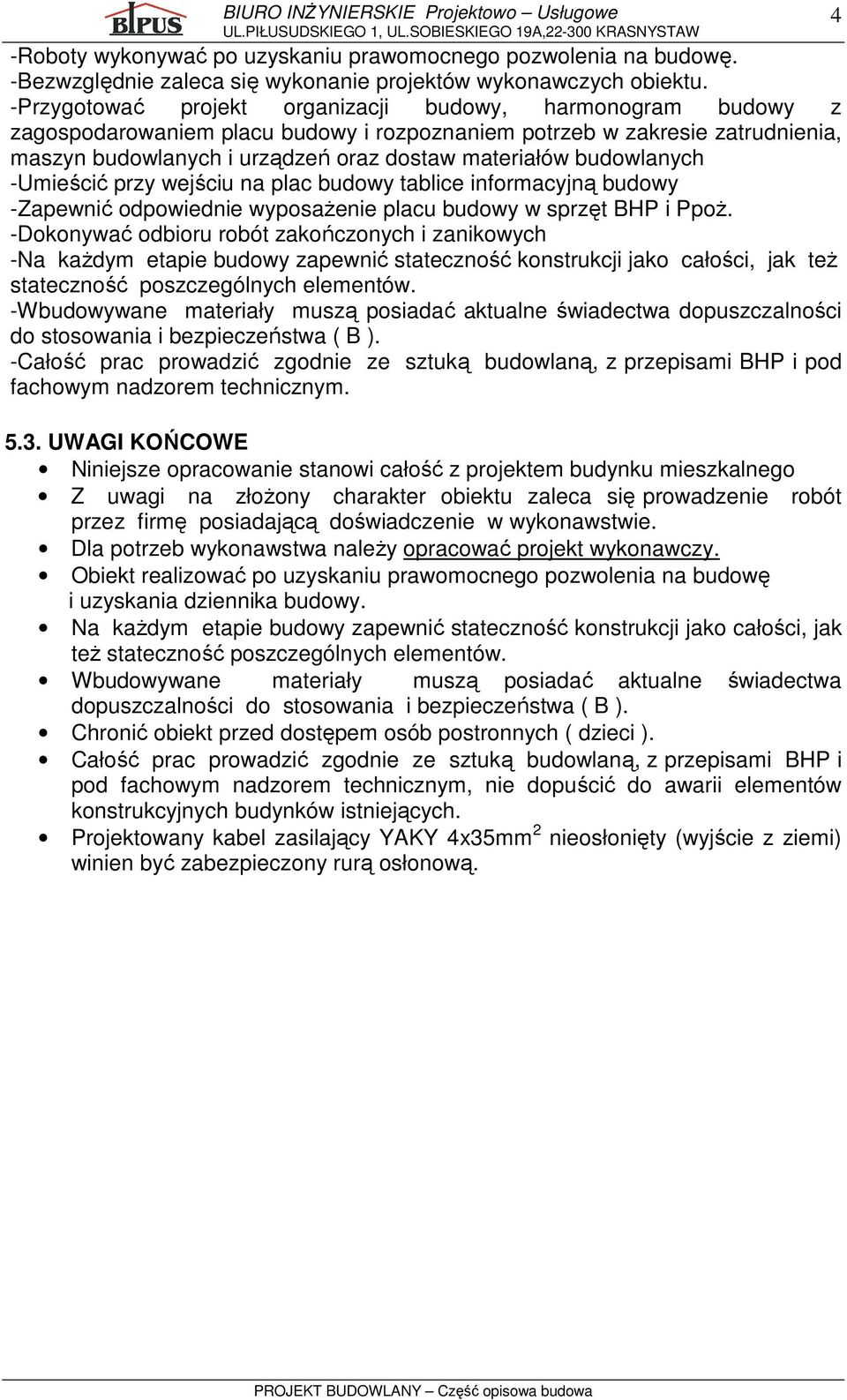 budowlanych -Umieścić przy wejściu na plac budowy tablice informacyjną budowy -Zapewnić odpowiednie wyposaŝenie placu budowy w sprzęt BHP i PpoŜ.