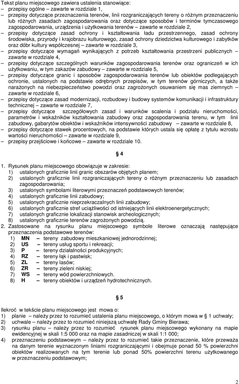 kształtowania ładu przestrzennego, zasad ochrony środowiska, przyrody i krajobrazu kulturowego, zasad ochrony dziedzictwa kulturowego i zabytków oraz dóbr kultury współczesnej zawarte w rozdziale 3,