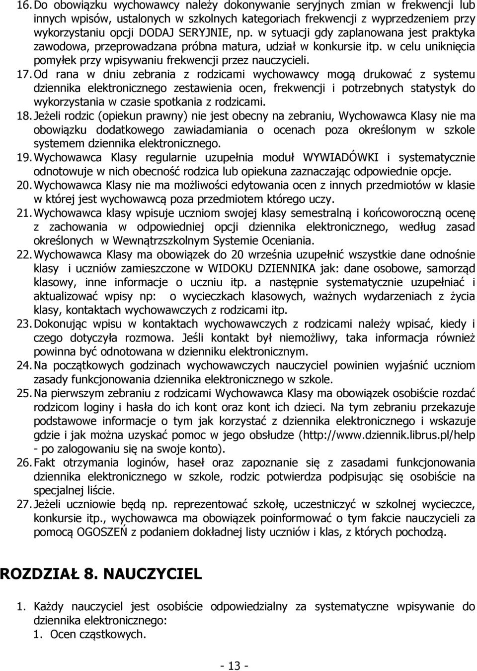 Od rana w dniu zebrania z rodzicami wychowawcy mogą drukować z systemu dziennika elektronicznego zestawienia ocen, frekwencji i potrzebnych statystyk do wykorzystania w czasie spotkania z rodzicami.