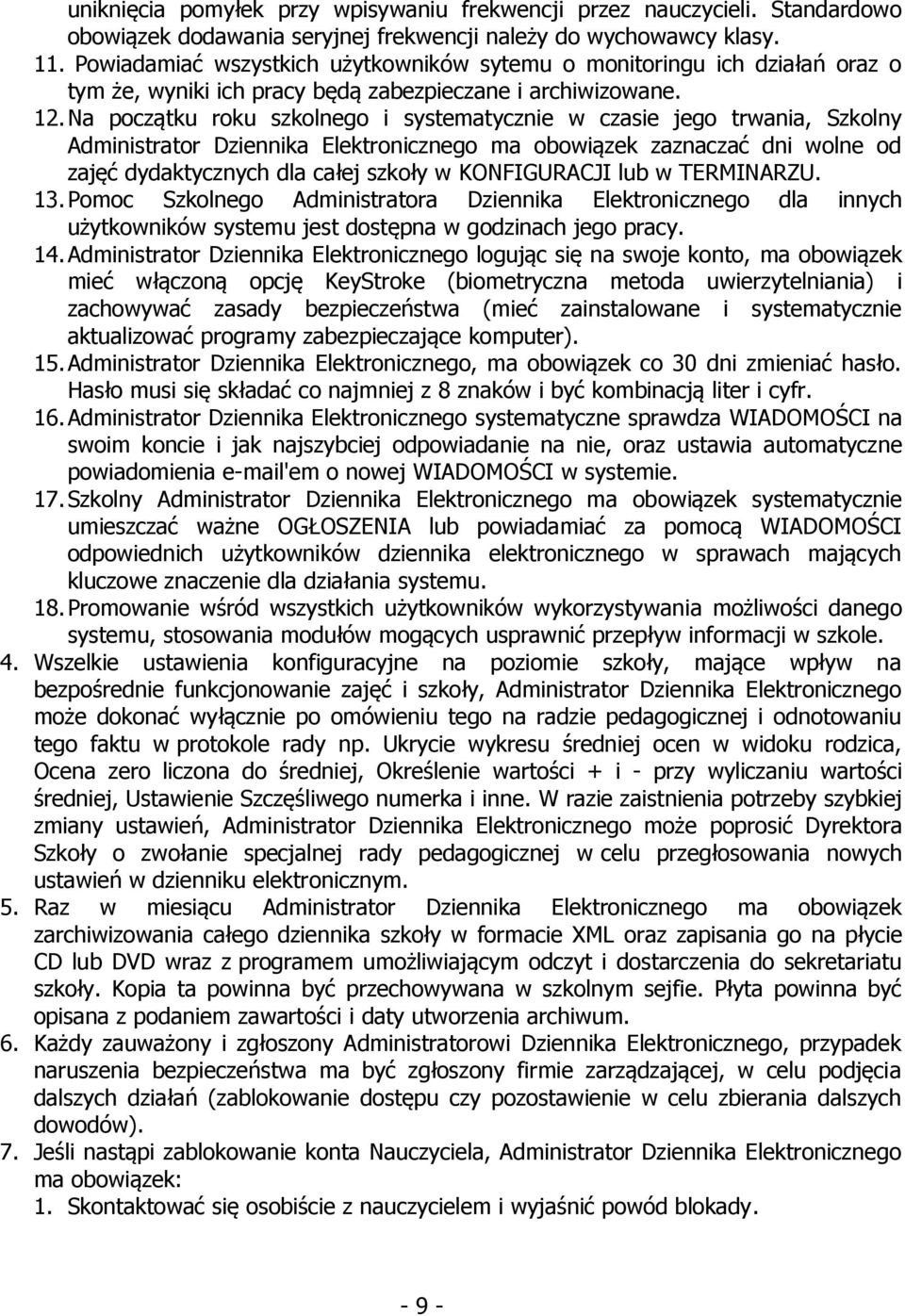 Na początku roku szkolnego i systematycznie w czasie jego trwania, Szkolny Administrator Dziennika Elektronicznego ma obowiązek zaznaczać dni wolne od zajęć dydaktycznych dla całej szkoły w