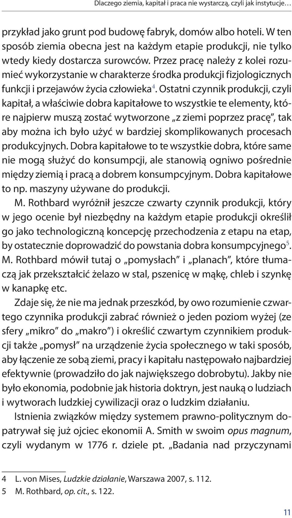 Przez pracę należy z kolei rozumieć wykorzystanie w charakterze środka produkcji fizjologicznych funkcji i przejawów życia człowieka 4.