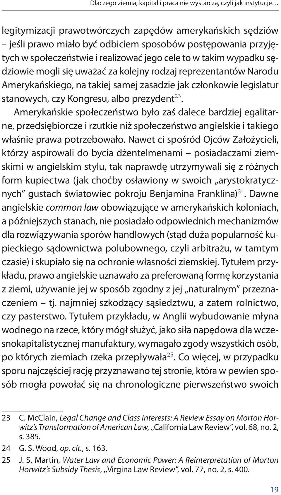 stanowych, czy Kongresu, albo prezydent 23. Amerykańskie społeczeństwo było zaś dalece bardziej egalitarne, przedsiębiorcze i rzutkie niż społeczeństwo angielskie i takiego właśnie prawa potrzebowało.