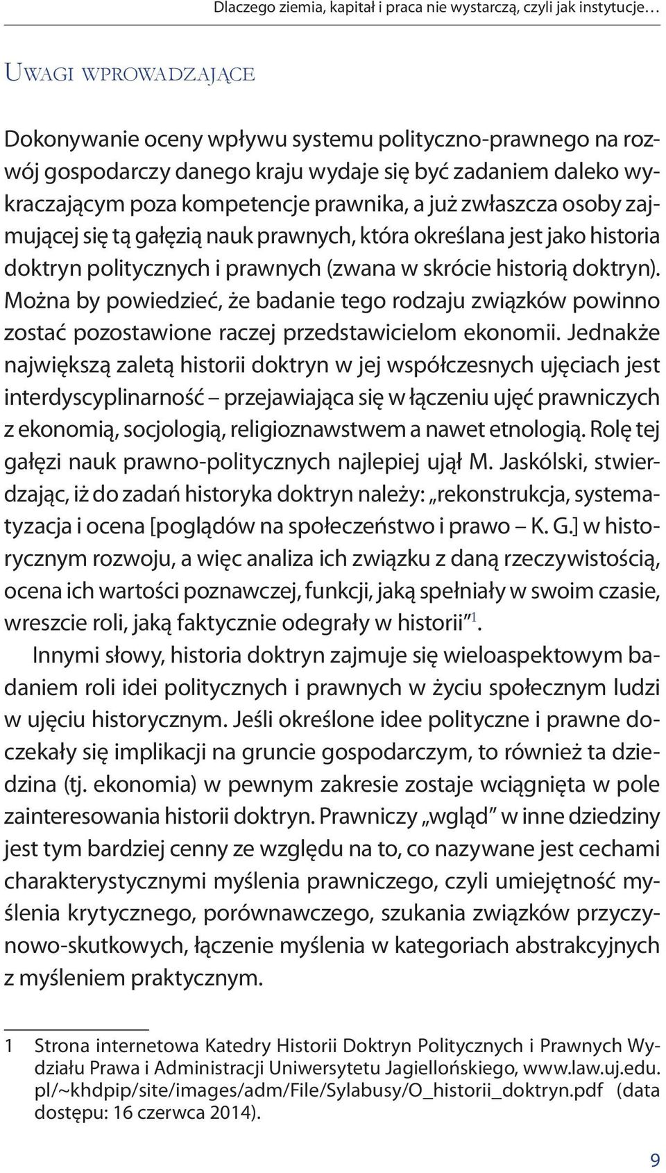 skrócie historią doktryn). Można by powiedzieć, że badanie tego rodzaju związków powinno zostać pozostawione raczej przedstawicielom ekonomii.