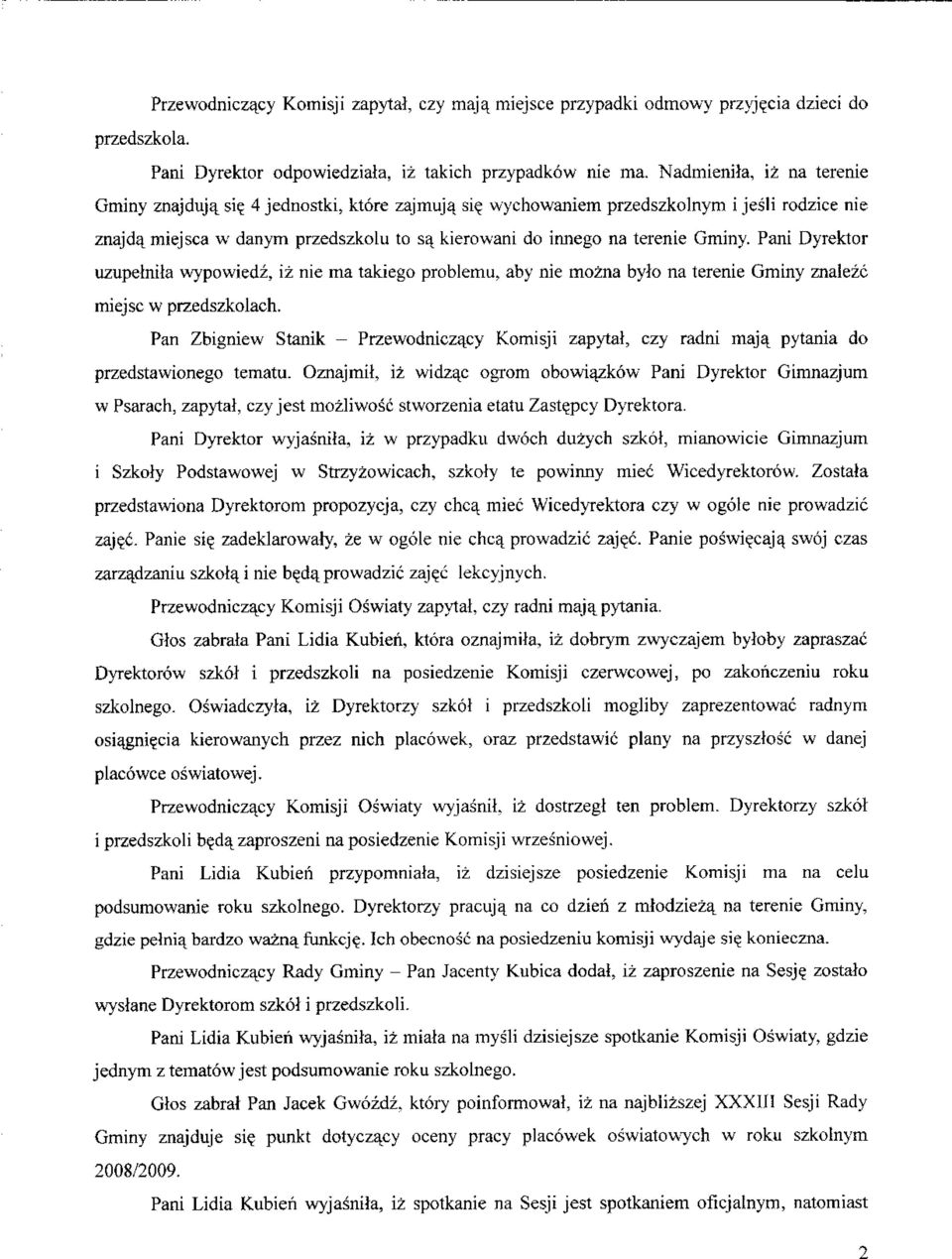 Pani Dyrektor uzupelnila wypowiedz, iz nie ma takiego problemu, aby nie mozna bylo na terenie Gminy znaiezc miejsc w przedszkolach.