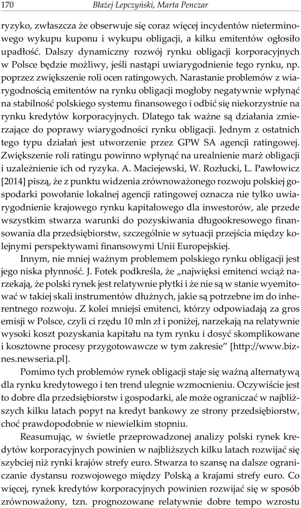 Narastanie problemów z wiarygodnoœci¹ emitentów na rynku obligacji mog³oby negatywnie wp³yn¹æ na stabilnoœæ polskiego systemu finansowego i odbiæ siê niekorzystnie na rynku kredytów korporacyjnych.