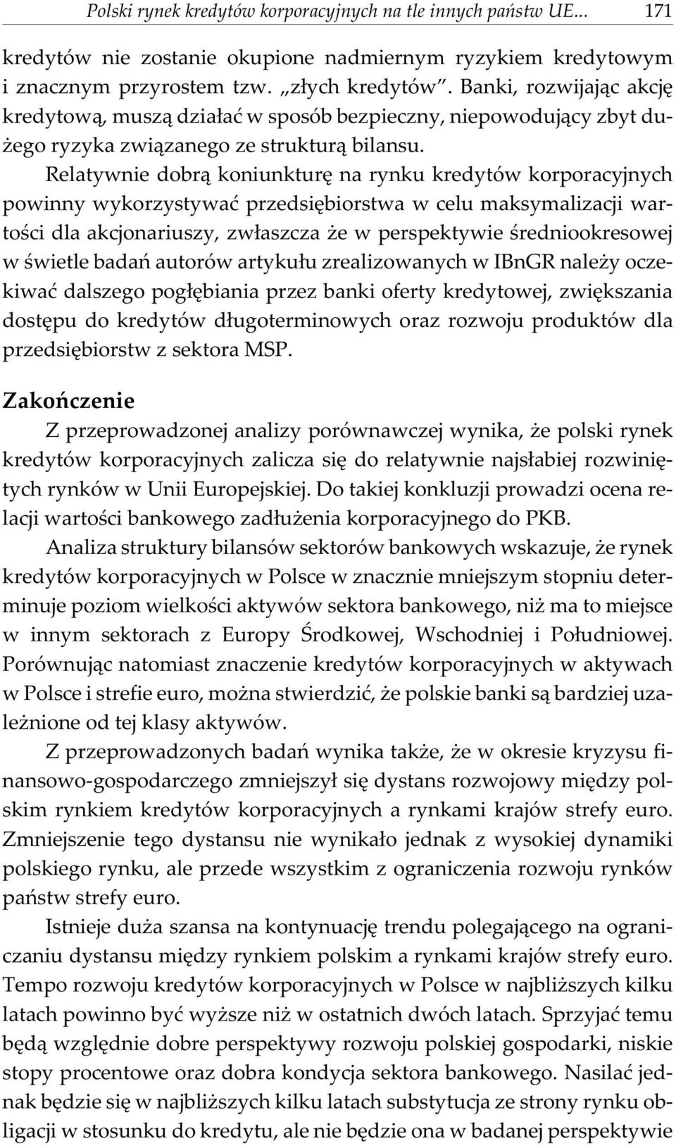 Relatywnie dobr¹ koniunkturê na rynku kredytów korporacyjnych powinny wykorzystywaæ przedsiêbiorstwa w celu maksymalizacji wartoœci dla akcjonariuszy, zw³aszcza e w perspektywie œredniookresowej w