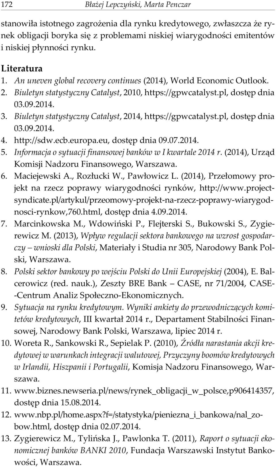 Biuletyn statystyczny Catalyst, 2014, https://gpwcatalyst.pl, dostêp dnia 03.09.2014. 4. http://sdw.ecb.europa.eu, dostêp dnia 09.07.2014. 5.