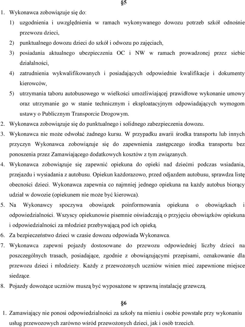 utrzymania taboru autobusowego w wielkości umożliwiającej prawidłowe wykonanie umowy oraz utrzymanie go w stanie technicznym i eksploatacyjnym odpowiadających wymogom ustawy o Publicznym Transporcie