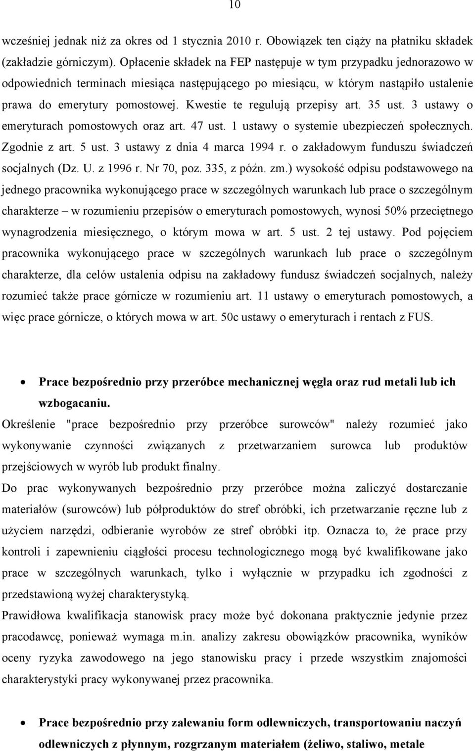 Kwestie te regulują przepisy art. 35 ust. 3 ustawy o emeryturach pomostowych oraz art. 47 ust. 1 ustawy o systemie ubezpieczeń społecznych. Zgodnie z art. 5 ust. 3 ustawy z dnia 4 marca 1994 r.