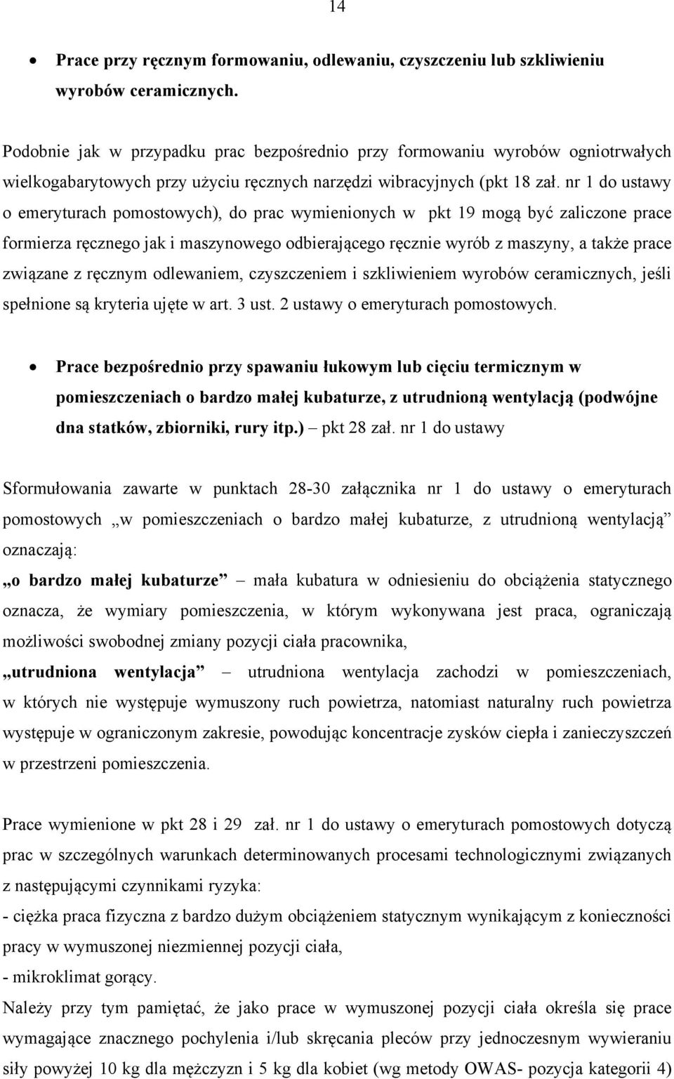 nr 1 do ustawy o emeryturach pomostowych), do prac wymienionych w pkt 19 mogą być zaliczone prace formierza ręcznego jak i maszynowego odbierającego ręcznie wyrób z maszyny, a także prace związane z