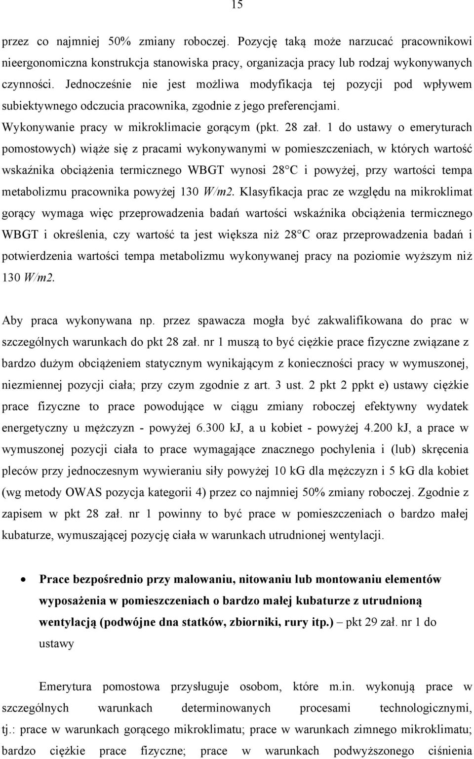 1 do ustawy o emeryturach pomostowych) wiąże się z pracami wykonywanymi w pomieszczeniach, w których wartość wskaźnika obciążenia termicznego WBGT wynosi 28 C i powyżej, przy wartości tempa