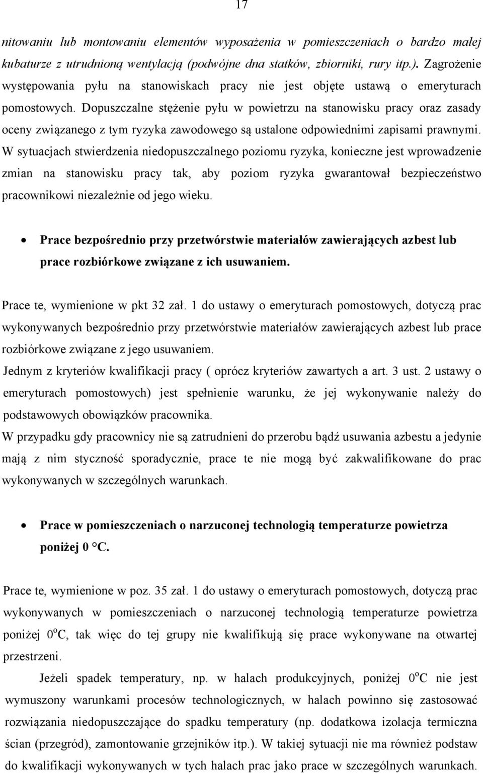 Dopuszczalne stężenie pyłu w powietrzu na stanowisku pracy oraz zasady oceny związanego z tym ryzyka zawodowego są ustalone odpowiednimi zapisami prawnymi.