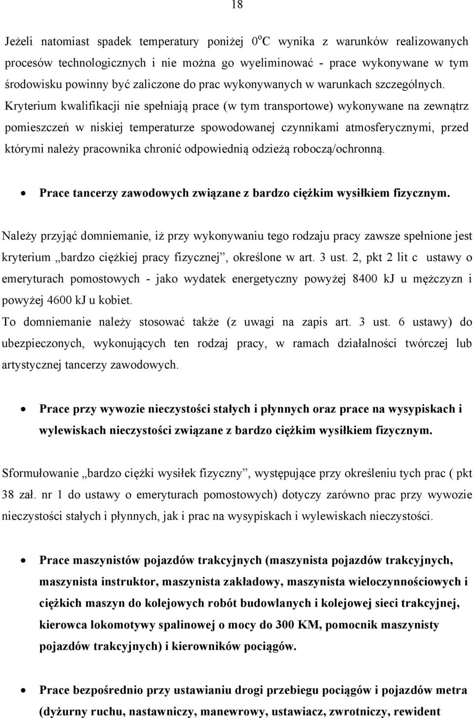 Kryterium kwalifikacji nie spełniają prace (w tym transportowe) wykonywane na zewnątrz pomieszczeń w niskiej temperaturze spowodowanej czynnikami atmosferycznymi, przed którymi należy pracownika