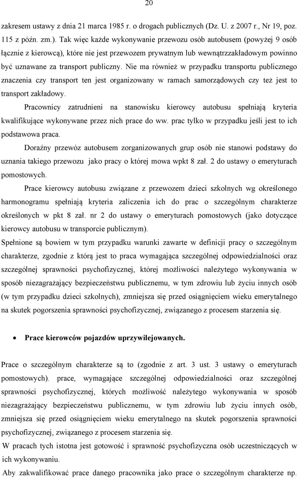 Nie ma również w przypadku transportu publicznego znaczenia czy transport ten jest organizowany w ramach samorządowych czy też jest to transport zakładowy.