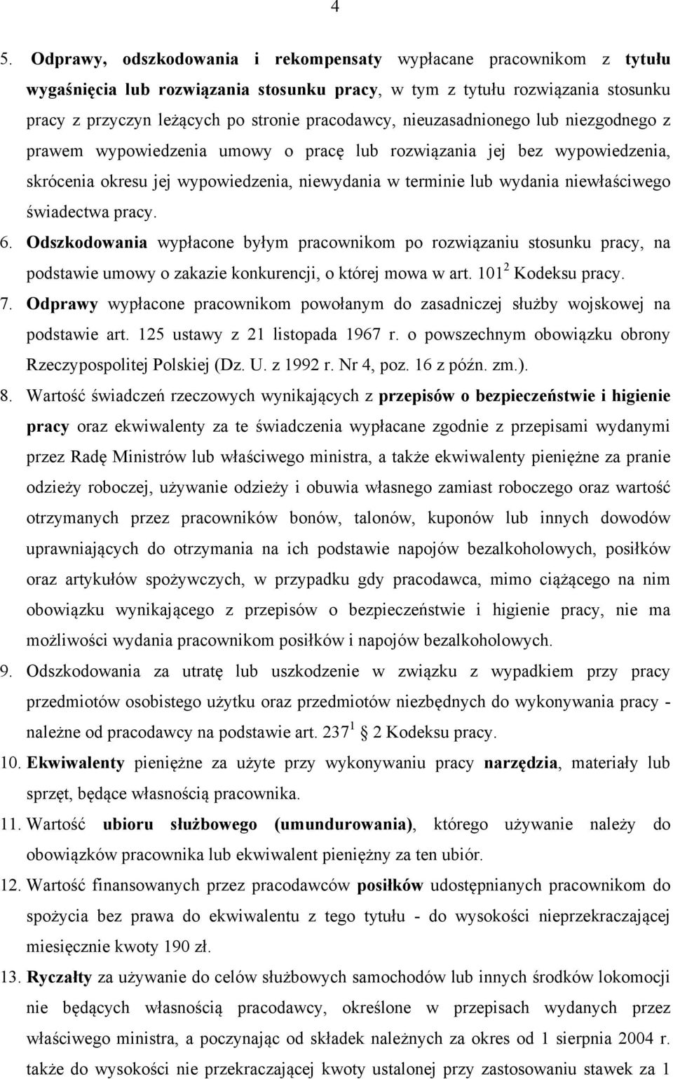 niewłaściwego świadectwa pracy. 6. Odszkodowania wypłacone byłym pracownikom po rozwiązaniu stosunku pracy, na podstawie umowy o zakazie konkurencji, o której mowa w art. 101 2 Kodeksu pracy. 7.