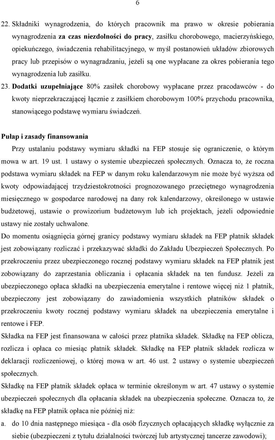 Dodatki uzupełniające 80% zasiłek chorobowy wypłacane przez pracodawców - do kwoty nieprzekraczającej łącznie z zasiłkiem chorobowym 100% przychodu pracownika, stanowiącego podstawę wymiaru świadczeń.