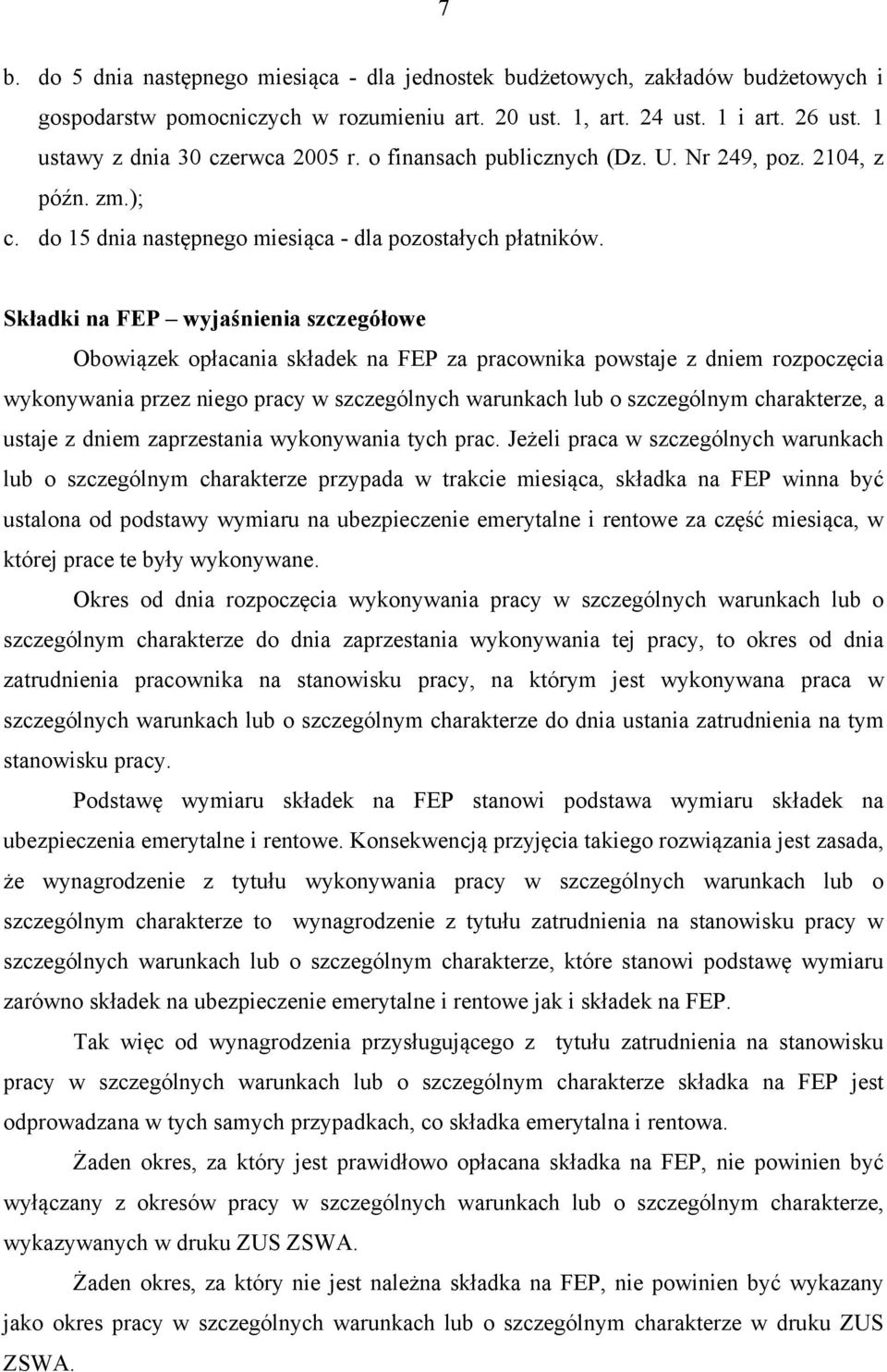 Składki na FEP wyjaśnienia szczegółowe Obowiązek opłacania składek na FEP za pracownika powstaje z dniem rozpoczęcia wykonywania przez niego pracy w szczególnych warunkach lub o szczególnym