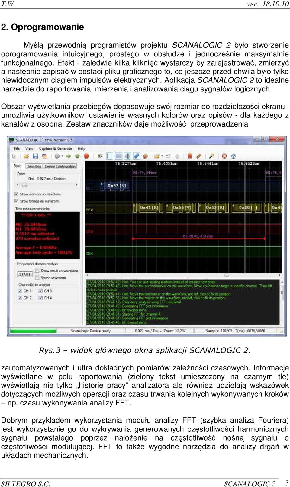 Aplikacja SCANALOGIC 2 to idealne narzędzie do raportowania, mierzenia i analizowania ciągu sygnałów logicznych.