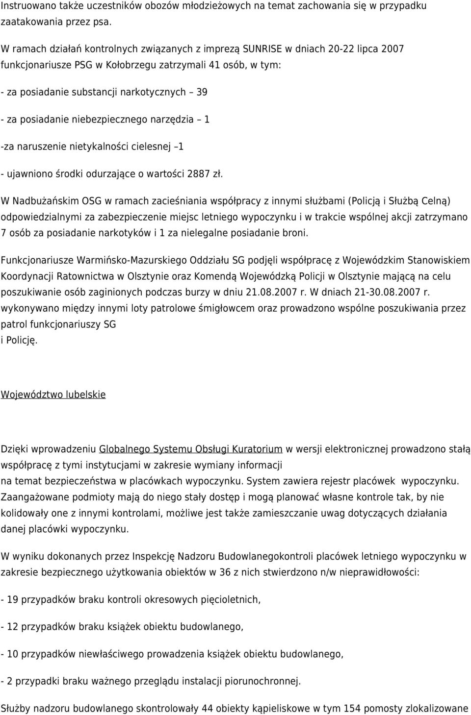 posiadanie niebezpiecznego narzędzia 1 -za naruszenie nietykalności cielesnej 1 - ujawniono środki odurzające o wartości 2887 zł.