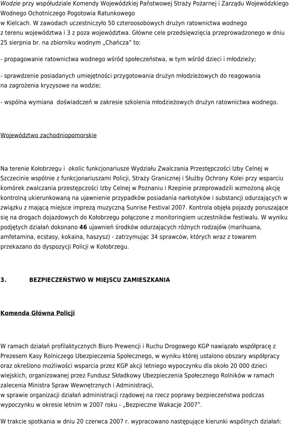 na zbiorniku wodnym Chańcza to: - propagowanie ratownictwa wodnego wśród społeczeństwa, w tym wśród dzieci i młodzieży; - sprawdzenie posiadanych umiejętności przygotowania drużyn młodzieżowych do