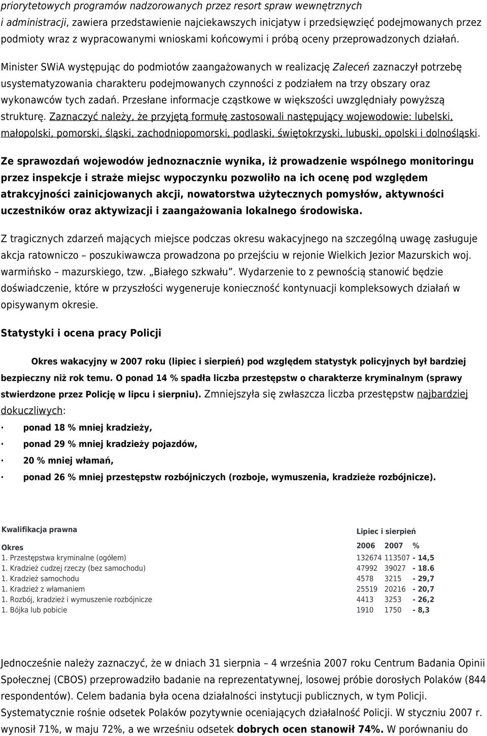 Minister SWiA występując do podmiotów zaangażowanych w realizację Zaleceń zaznaczył potrzebę usystematyzowania charakteru podejmowanych czynności z podziałem na trzy obszary oraz wykonawców tych