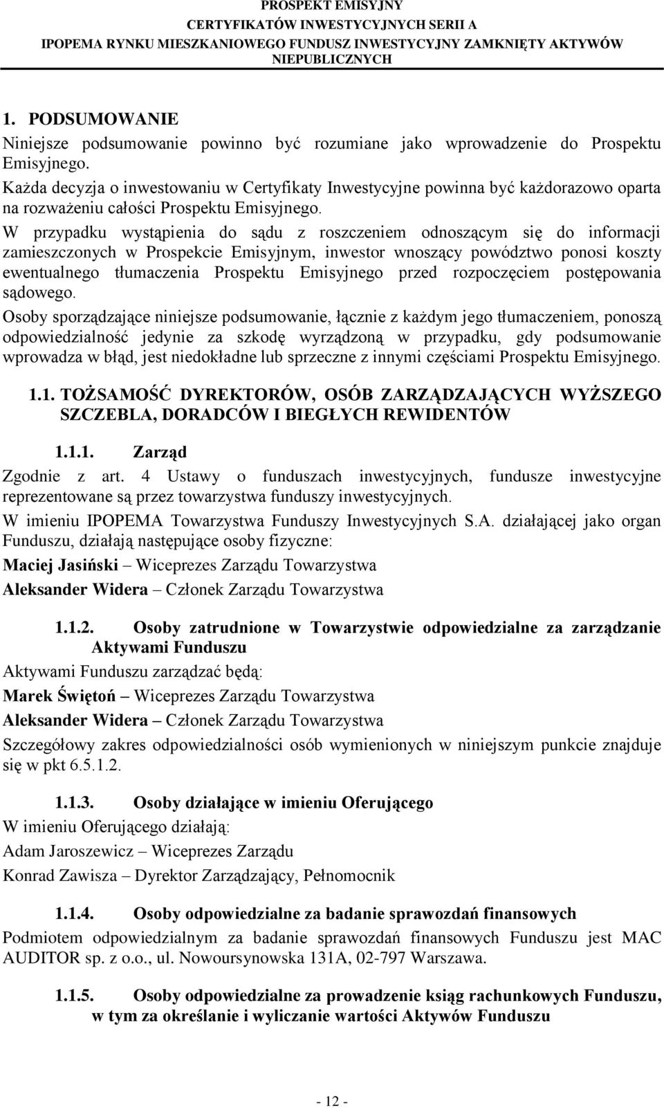 W przypadku wystąpienia do sądu z roszczeniem odnoszącym się do informacji zamieszczonych w Prospekcie Emisyjnym, inwestor wnoszący powództwo ponosi koszty ewentualnego tłumaczenia Prospektu