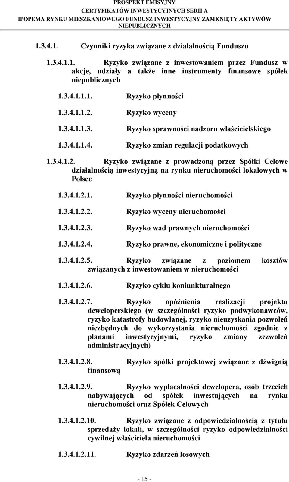 3.4.1.2.1. Ryzyko płynności nieruchomości 1.3.4.1.2.2. Ryzyko wyceny nieruchomości 1.3.4.1.2.3. Ryzyko wad prawnych nieruchomości 1.3.4.1.2.4. Ryzyko prawne, ekonomiczne i polityczne 1.3.4.1.2.5.