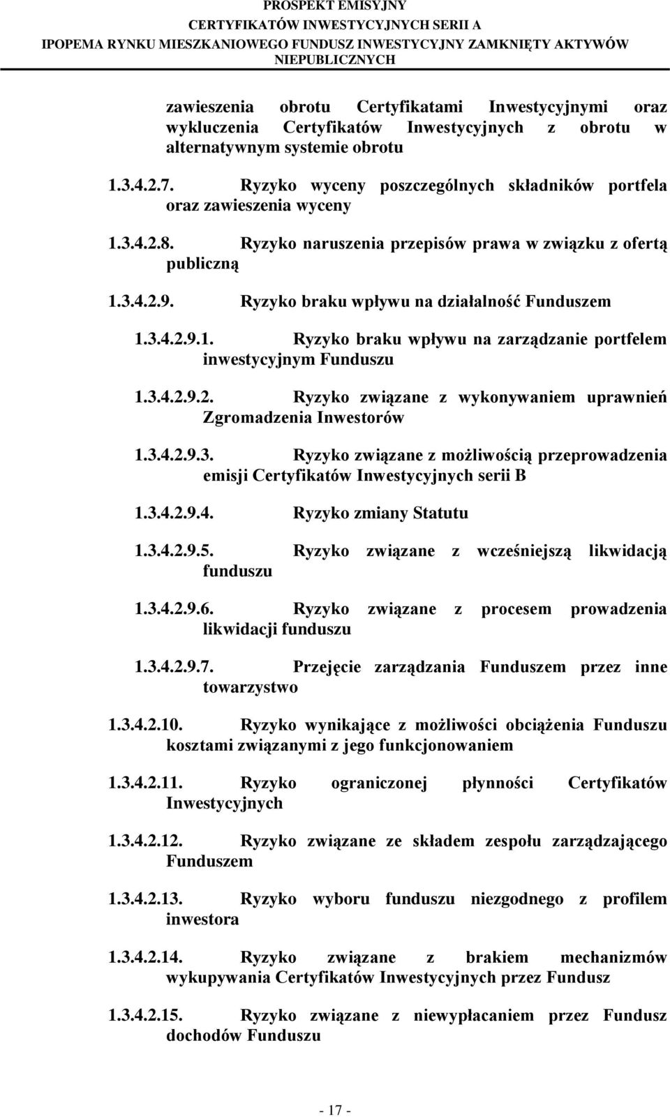 Ryzyko braku wpływu na działalność Funduszem 1.3.4.2.9.1. Ryzyko braku wpływu na zarządzanie portfelem inwestycyjnym Funduszu 1.3.4.2.9.2. Ryzyko związane z wykonywaniem uprawnień Zgromadzenia Inwestorów 1.