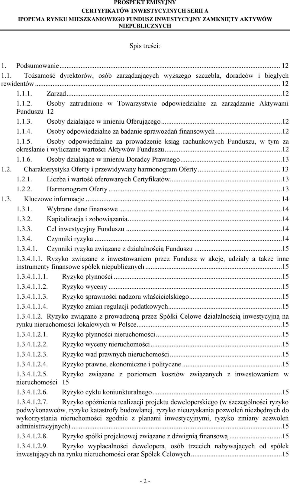 Osoby odpowiedzialne za prowadzenie ksiąg rachunkowych Funduszu, w tym za określanie i wyliczanie wartości Aktywów Funduszu...12 1.1.6. Osoby działające w imieniu Doradcy Prawnego...13 1.2. Charakterystyka Oferty i przewidywany harmonogram Oferty.