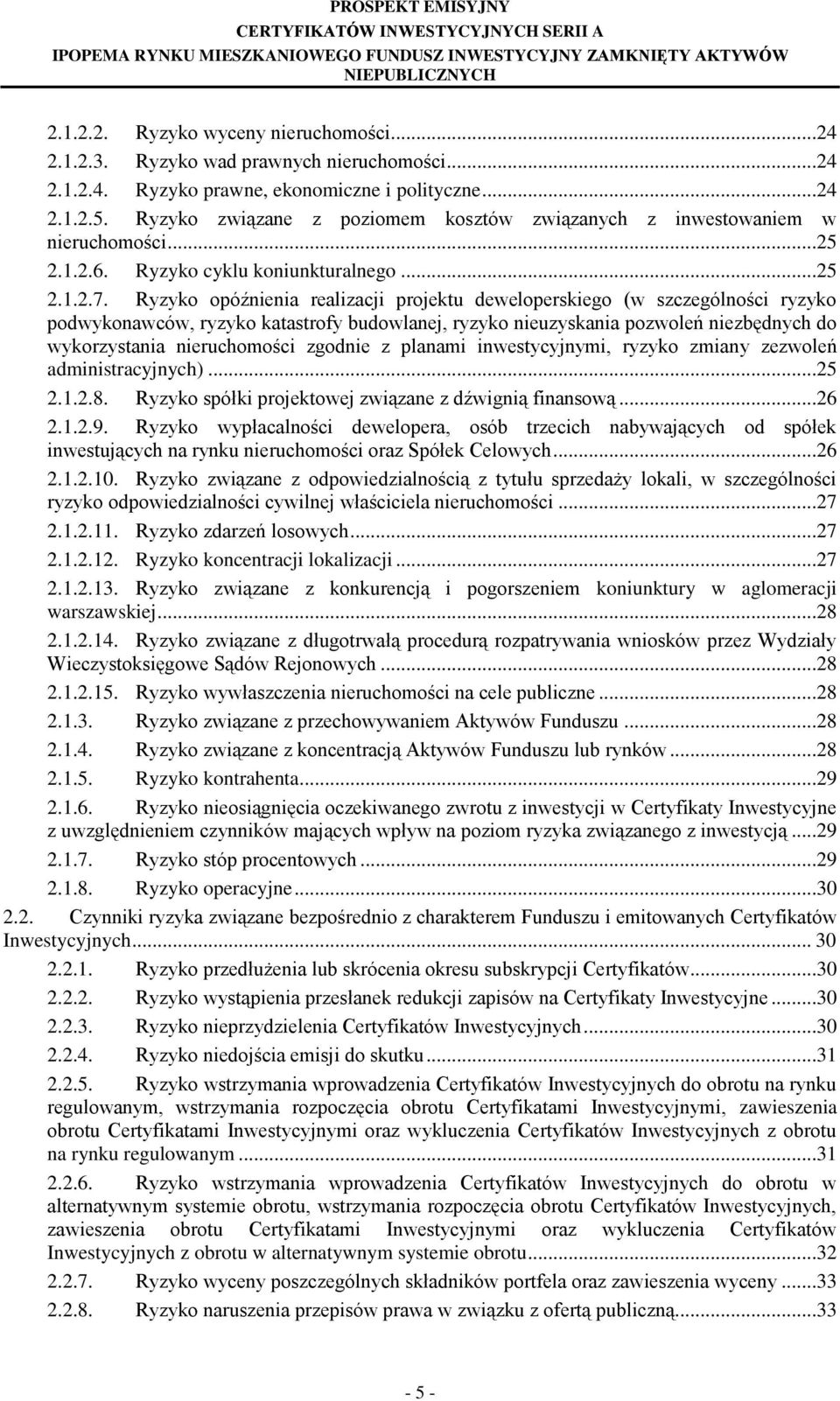 Ryzyko opóźnienia realizacji projektu deweloperskiego (w szczególności ryzyko podwykonawców, ryzyko katastrofy budowlanej, ryzyko nieuzyskania pozwoleń niezbędnych do wykorzystania nieruchomości