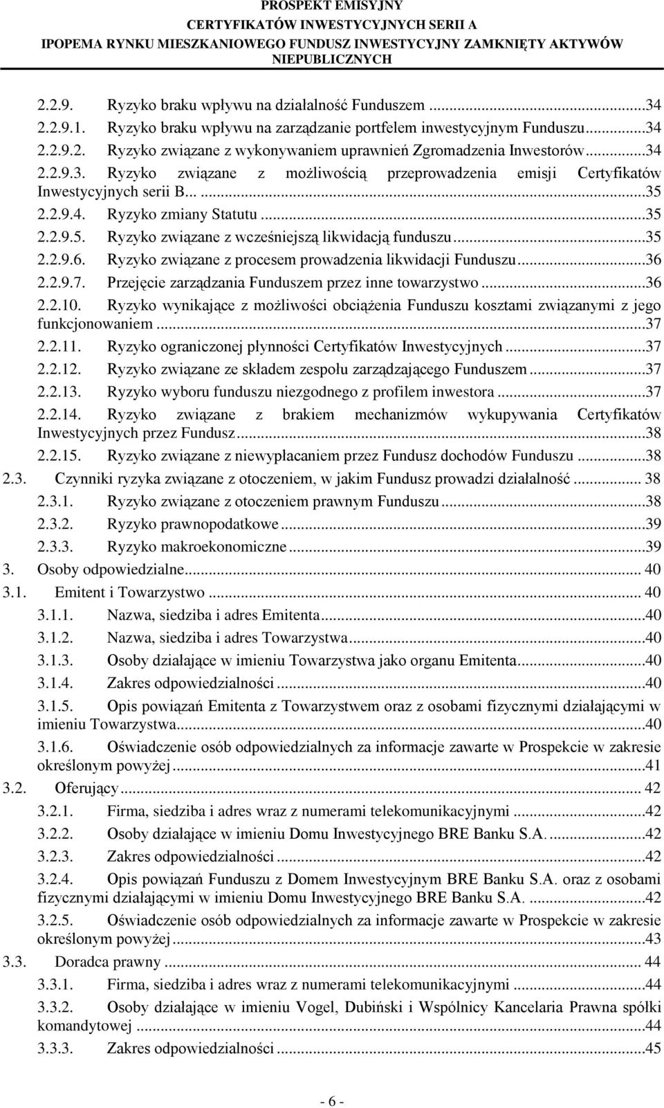 ..35 2.2.9.6. Ryzyko związane z procesem prowadzenia likwidacji Funduszu...36 2.2.9.7. Przejęcie zarządzania Funduszem przez inne towarzystwo...36 2.2.10.