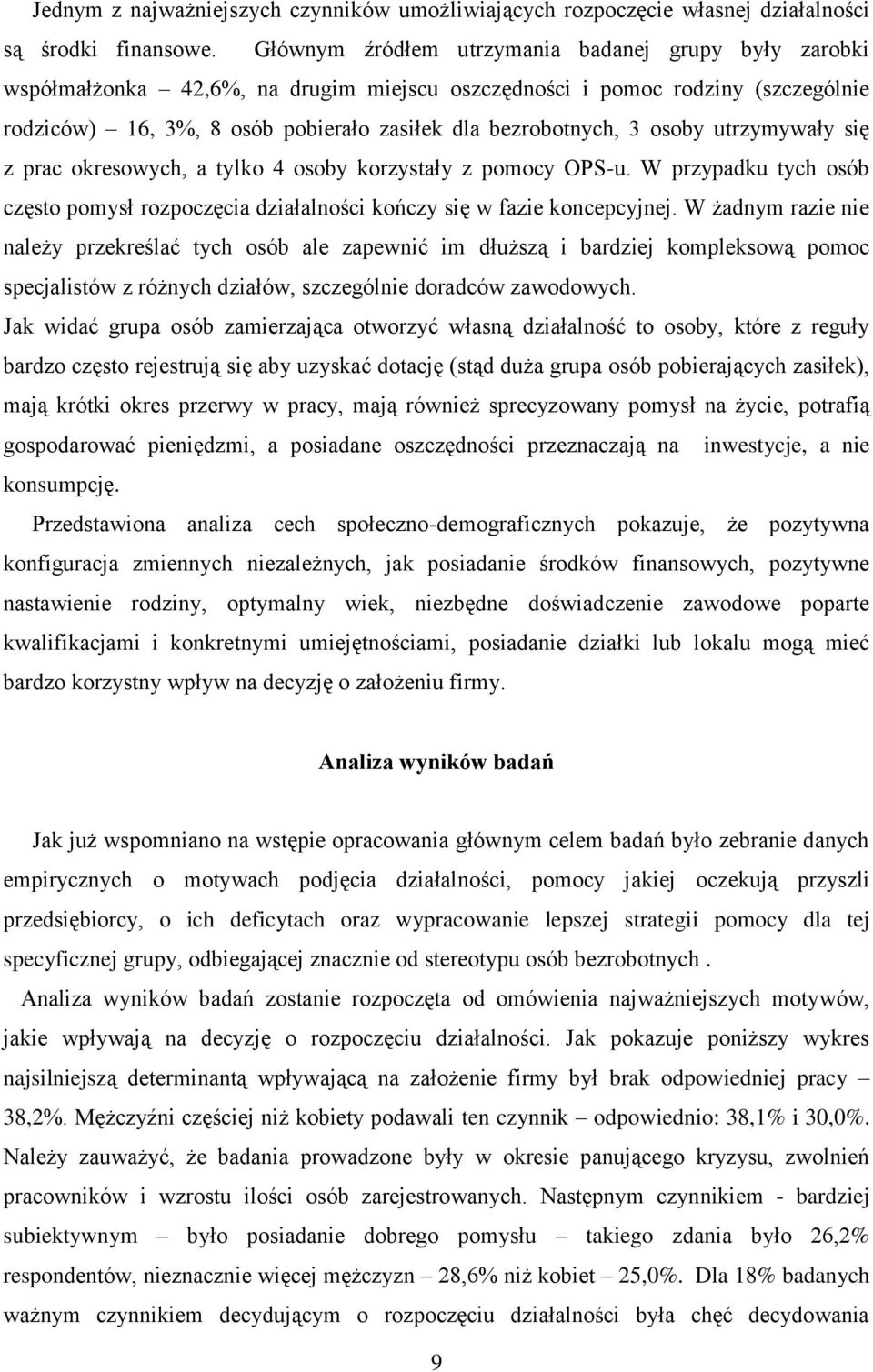 osoby utrzymywały się z prac okresowych, a tylko 4 osoby korzystały z pomocy OPS-u. W przypadku tych osób często pomysł rozpoczęcia działalności kończy się w fazie koncepcyjnej.