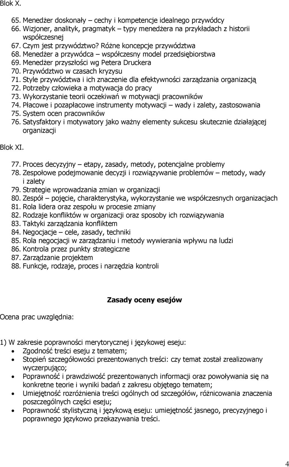 Style przywództwa i ich znaczenie dla efektywności zarządzania organizacją 72. Potrzeby człowieka a motywacja do pracy 73. Wykorzystanie teorii oczekiwań w motywacji pracowników 74.