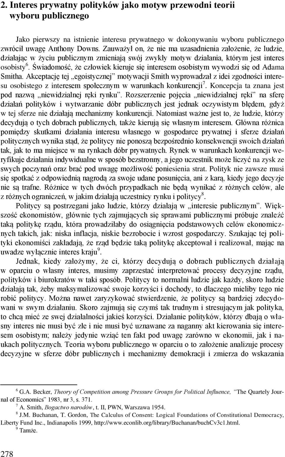 Świadomość, że człowiek kieruje się interesem osobistym wywodzi się od Adama Smitha.