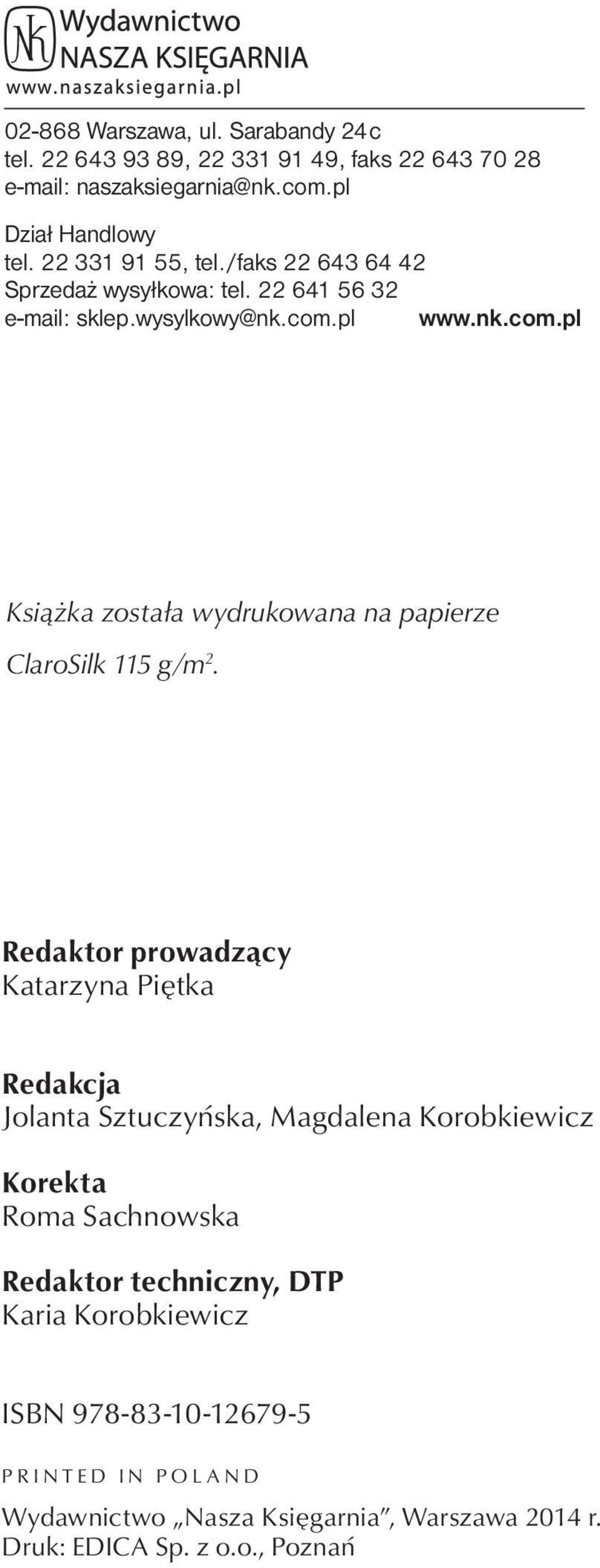 2. Sarabandy 24c tel. 22 643 93 89, 22 331 91 49, faks 22 643 70 28 e-mail: wnk@wnk.com.pl Dział Handlowy tel. 22 331 91 55, tel./faks 22 643 64 42 Sprzedaż wysyłkowa: tel. 22 641 56 32 e-mail: sklep.