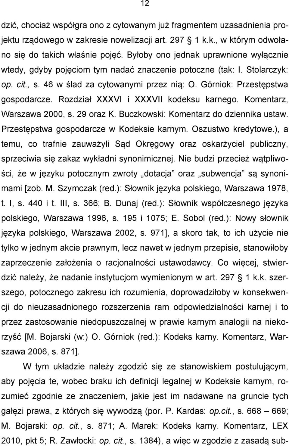 Rozdział XXXVI i XXXVII kodeksu karnego. Komentarz, Warszawa 2000, s. 29 oraz K. Buczkowski: Komentarz do dziennika ustaw. Przestępstwa gospodarcze w Kodeksie karnym. Oszustwo kredytowe.