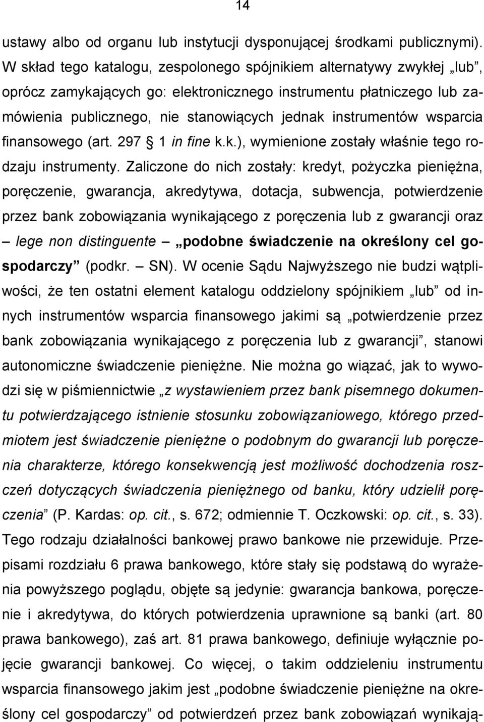 wsparcia finansowego (art. 297 1 in fine k.k.), wymienione zostały właśnie tego rodzaju instrumenty.