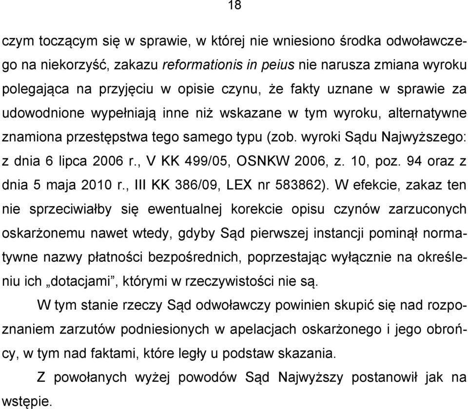 , V KK 499/05, OSNKW 2006, z. 10, poz. 94 oraz z dnia 5 maja 2010 r., III KK 386/09, LEX nr 583862).