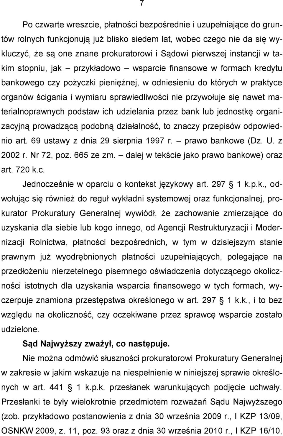 przywołuje się nawet materialnoprawnych podstaw ich udzielania przez bank lub jednostkę organizacyjną prowadzącą podobną działalność, to znaczy przepisów odpowiednio art.