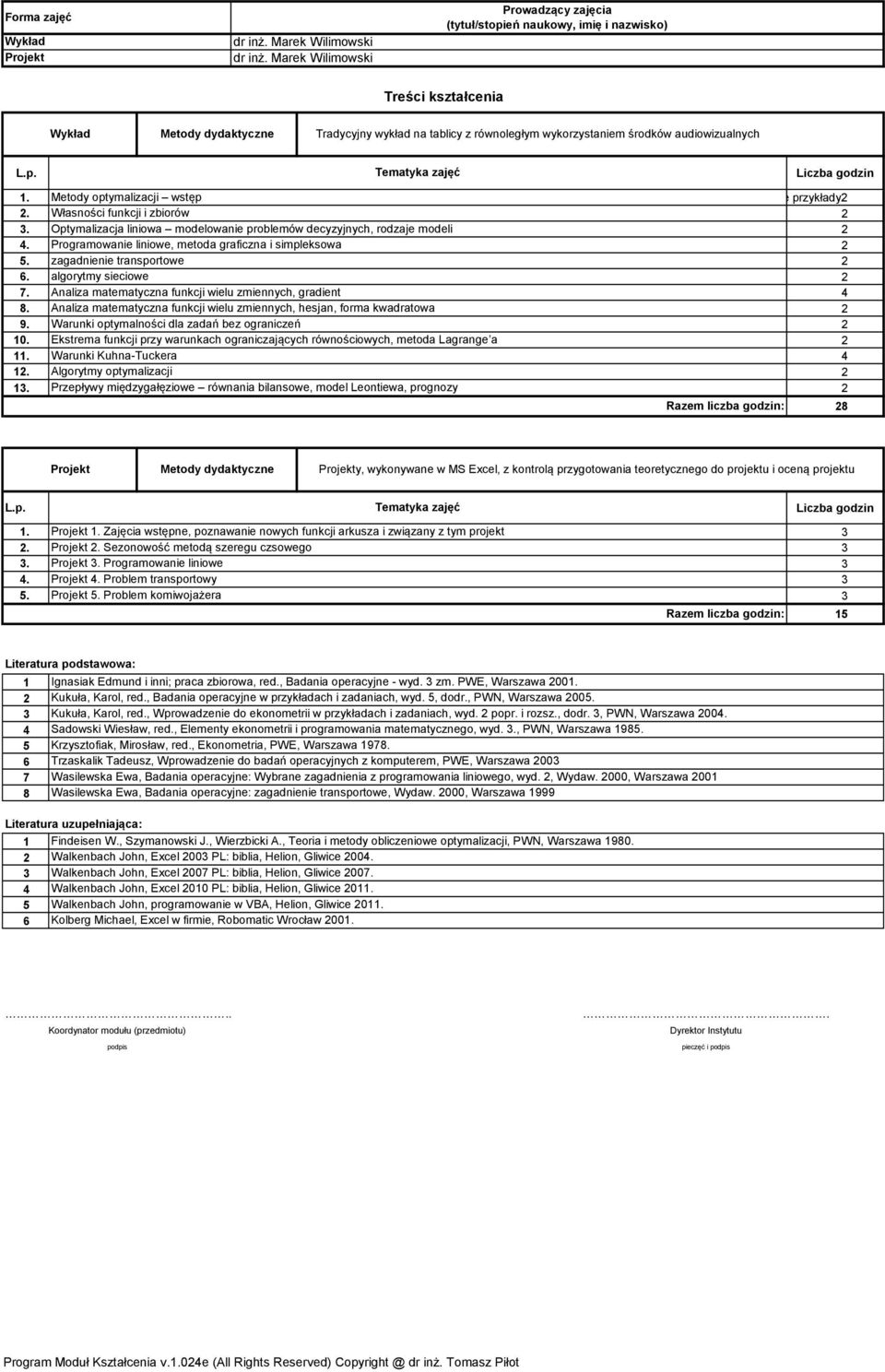 Programowanie liniowe, metoda graficzna i simpleksowa 5. zagadnienie transportowe 6. algorytmy sieciowe 7. Analiza matematyczna funkcji wielu zmiennych, gradient 8.