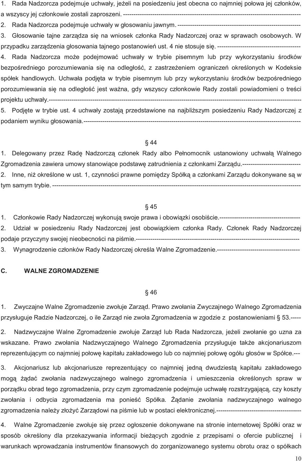 ----------------------------------------------------------- 3. Głosowanie tajne zarz dza si na wniosek członka Rady Nadzorczej oraz w sprawach osobowych.