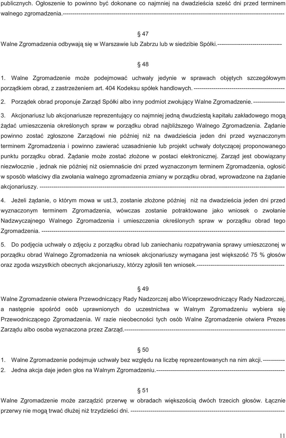 --------------------------------- 48 1. Walne Zgromadzenie mo e podejmowa uchwały jedynie w sprawach obj tych szczegółowym porz dkiem obrad, z zastrze eniem art. 404 Kodeksu spółek handlowych.