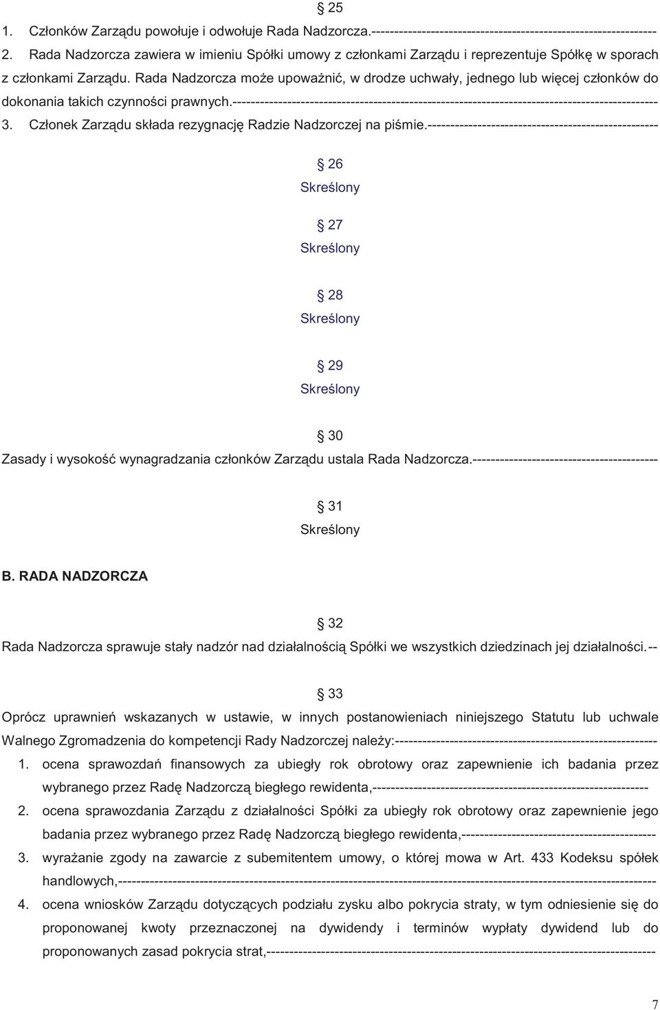 Rada Nadzorcza mo e upowa ni, w drodze uchwały, jednego lub wi cej członków do dokonania takich czynno ci prawnych.