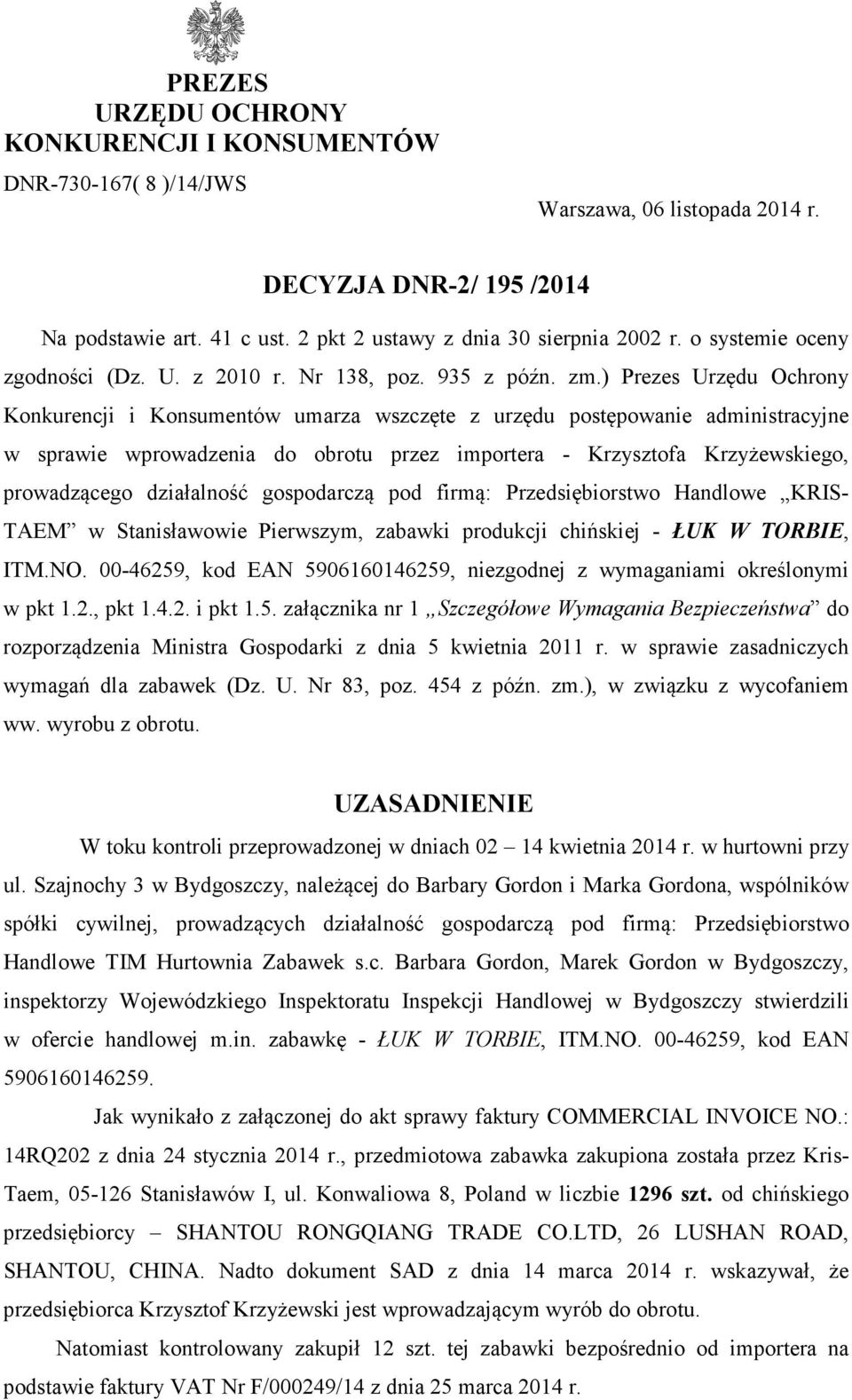 ) Prezes Urzędu Ochrony Konkurencji i Konsumentów umarza wszczęte z urzędu postępowanie administracyjne w sprawie wprowadzenia do obrotu przez importera - Krzysztofa Krzyżewskiego, prowadzącego