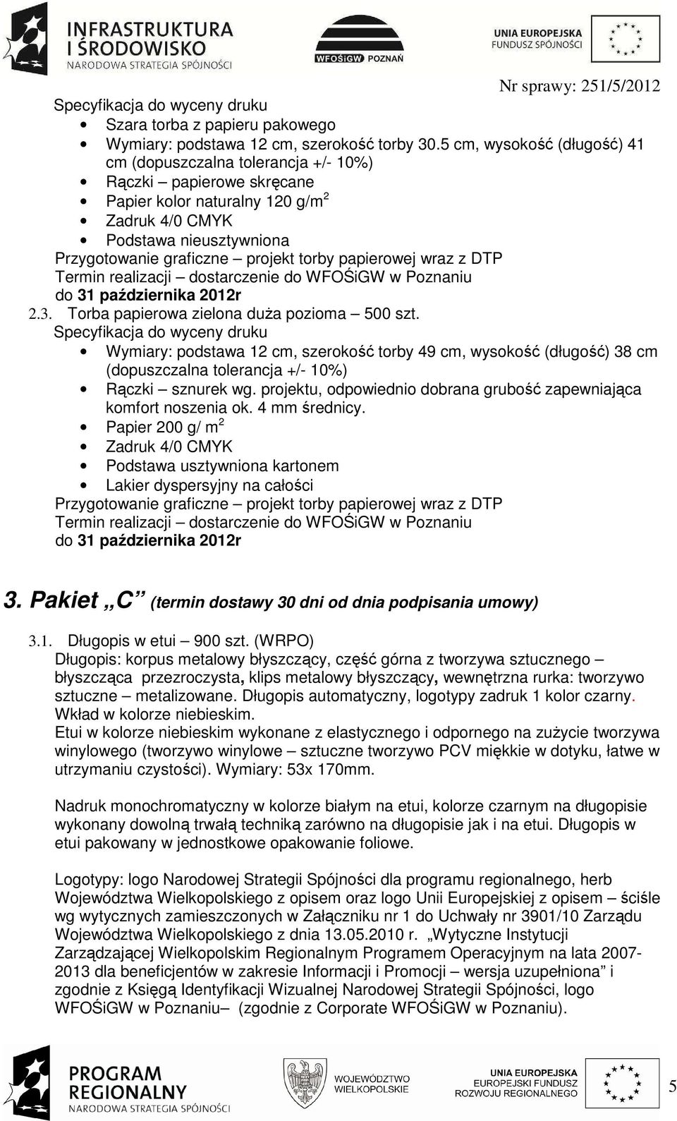 torby papierowej wraz z DTP do 31 października 2012r 2.3. Torba papierowa zielona duŝa pozioma 500 szt.