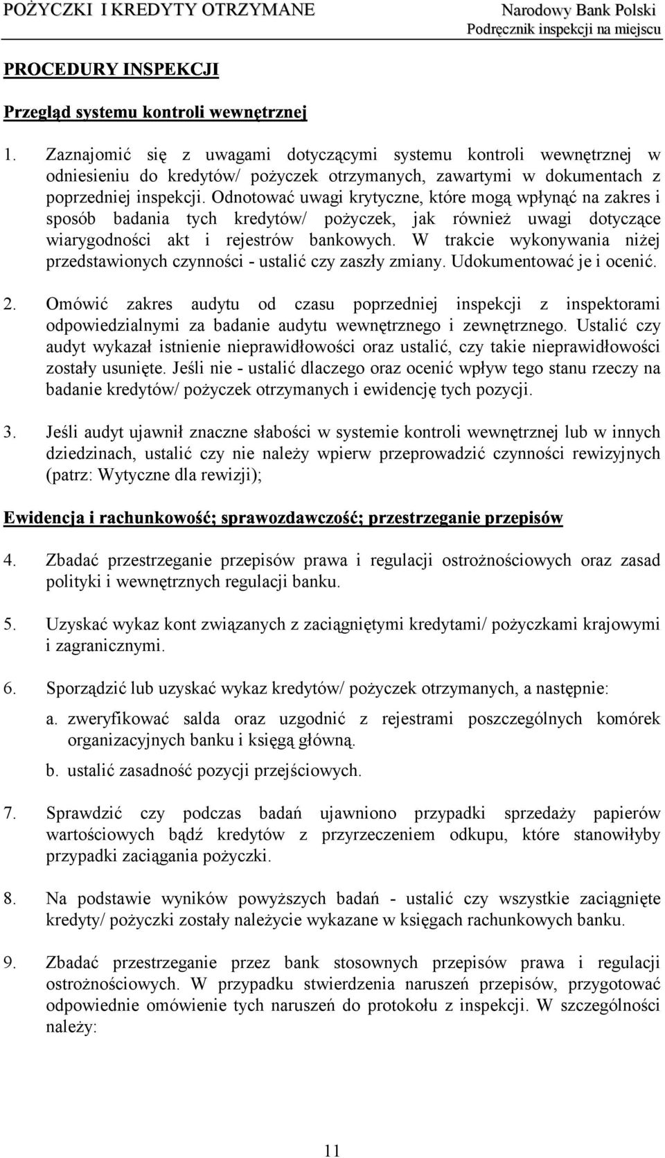 W trakcie wykonywania niżej przedstawionych czynności - ustalić czy zaszły zmiany. Udokumentować je i ocenić. 2.