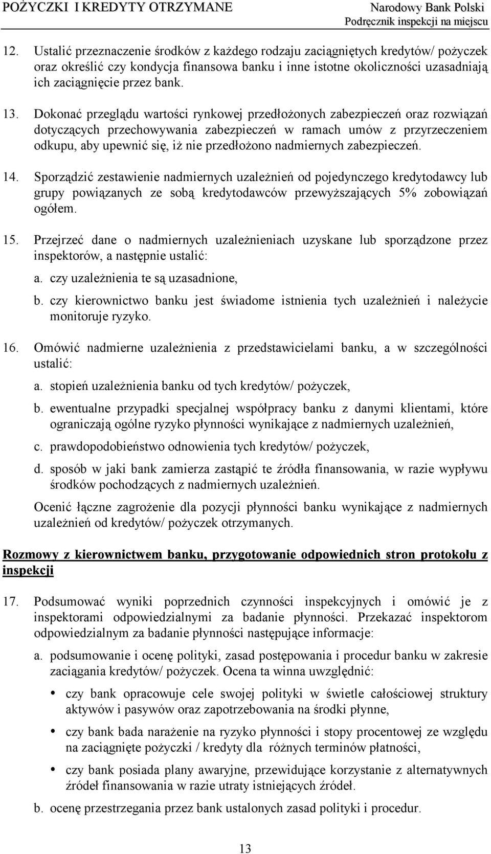 nadmiernych zabezpieczeń. 14. Sporządzić zestawienie nadmiernych uzależnień od pojedynczego kredytodawcy lub grupy powiązanych ze sobą kredytodawców przewyższających 5% zobowiązań ogółem. 15.