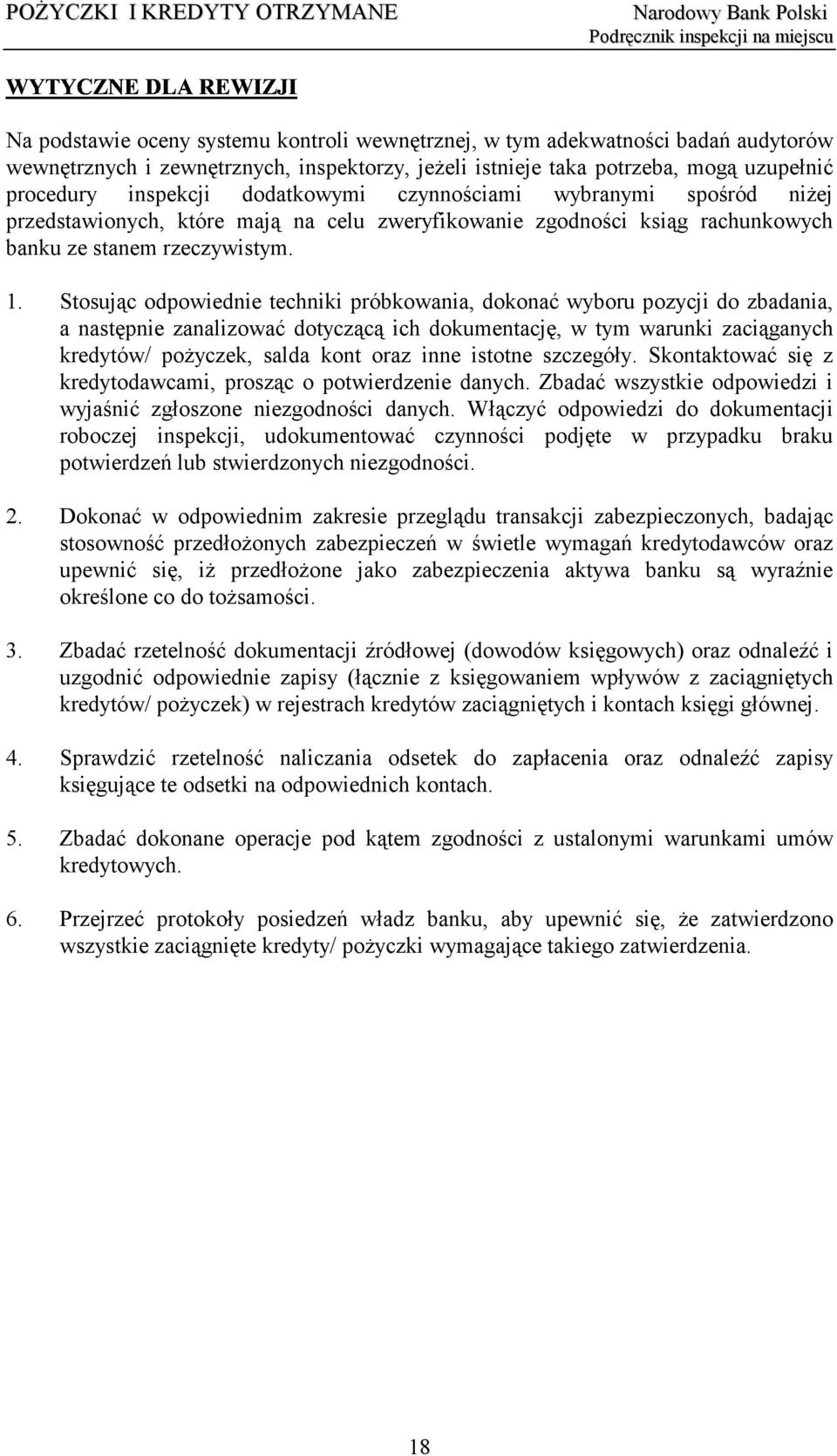 Stosując odpowiednie techniki próbkowania, dokonać wyboru pozycji do zbadania, a następnie zanalizować dotyczącą ich dokumentację, w tym warunki zaciąganych kredytów/ pożyczek, salda kont oraz inne