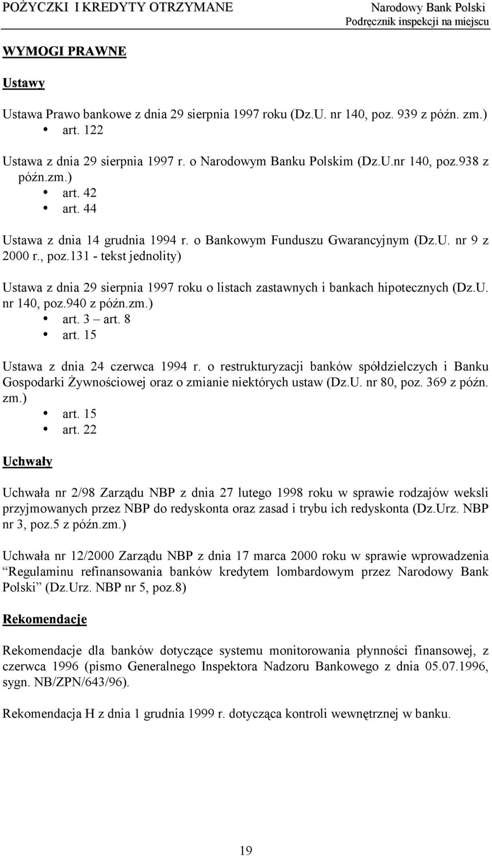 131 - tekst jednolity) Ustawa z dnia 29 sierpnia 1997 roku o listach zastawnych i bankach hipotecznych (Dz.U. nr 140, poz.940 z późn.zm.) art. 3 art. 8 art. 15 Ustawa z dnia 24 czerwca 1994 r.