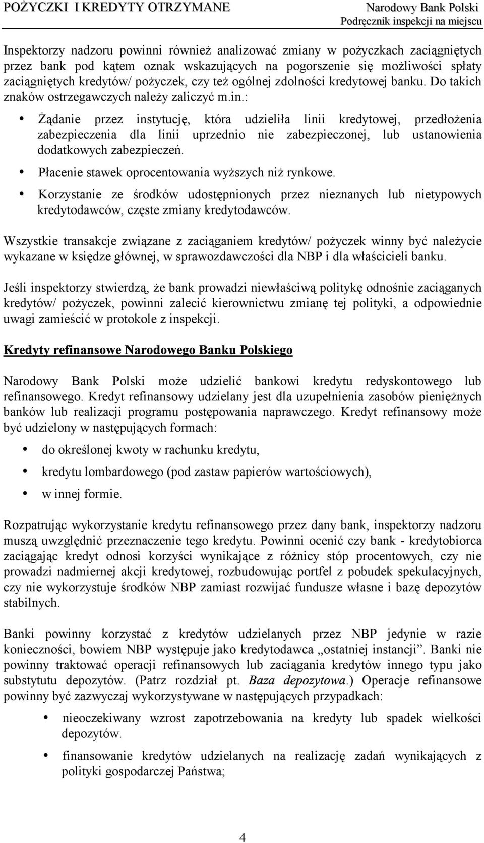 : Żądanie przez instytucję, która udzieliła linii kredytowej, przedłożenia zabezpieczenia dla linii uprzednio nie zabezpieczonej, lub ustanowienia dodatkowych zabezpieczeń.